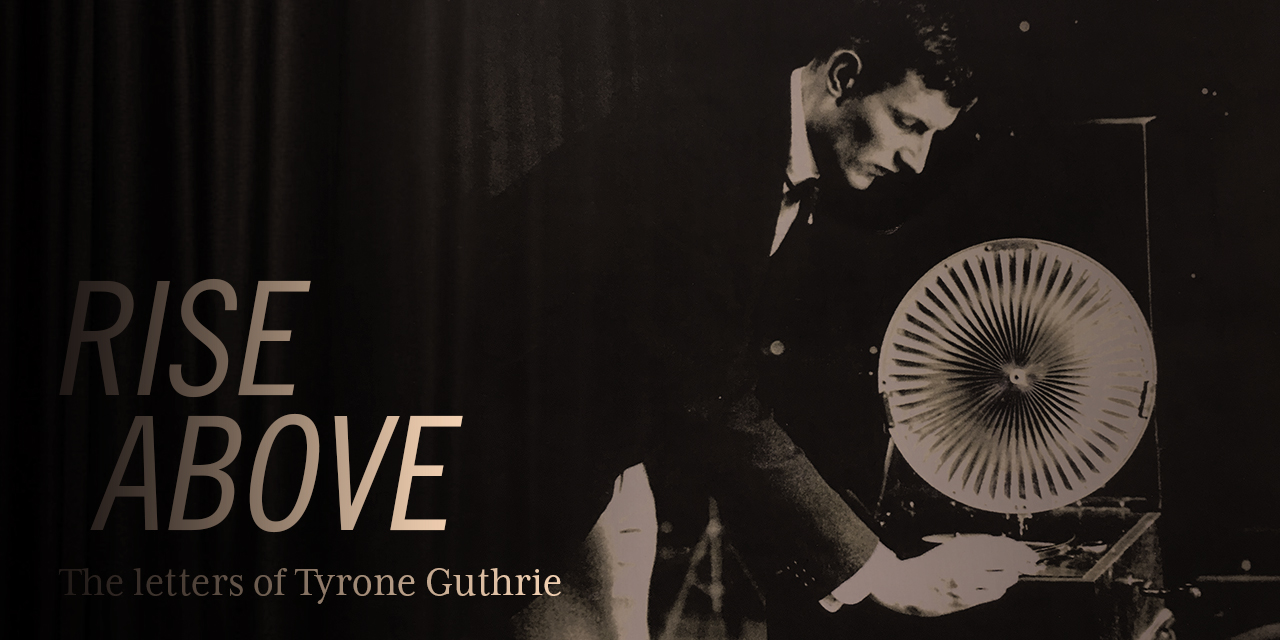 Rise Above: The Letters of Tyrone Guthrie