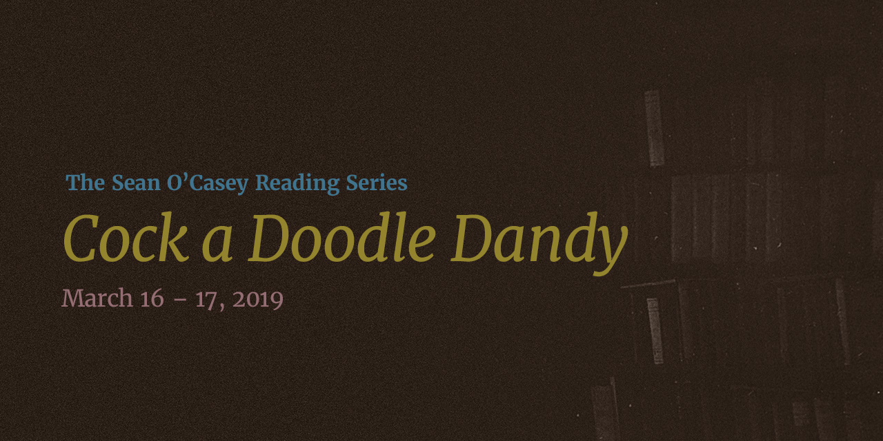 Past Event: The Sean O’Casey Reading Series:<br><em>Cock-a-Doodle Dandy</em>