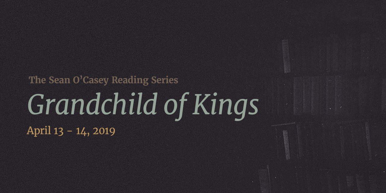 The Sean O’Casey Reading Series:<br><em>Grandchild of Kings</em>