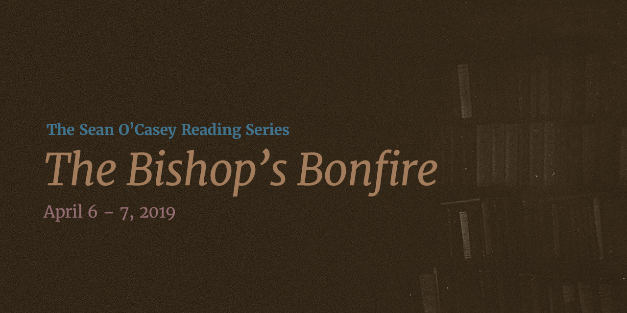 The Sean O’Casey Reading Series:<br><em>The Bishop’s Bonfire</em>