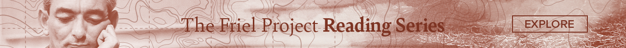 The Friel Project Reading Series